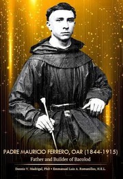 Padre Mauricio Ferrero, OAR (1844-1915) father and builder of Bacolod