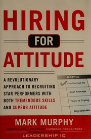 Hiring for attitude a revolutionary approach to recruiting star performers with both tremendous skills and superb attitude