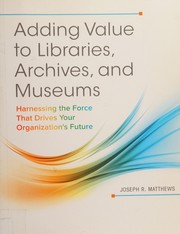Adding value to libraries, archives, and museums harnessing the force that drives your organization's future