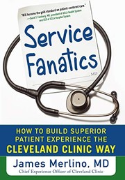Service fanatics how to build superior patient experience the Cleveland Clinic way