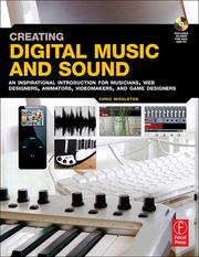 Creating digital music and sound an inspirational introduction for musicians, Web designers, animators, videomakers, and game designers