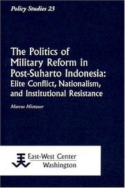The politics of military reform in post-Suharto Indonesia elite conflict, nationalism, and institutional resistance