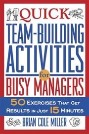 Quick team-building activities for busy managers 50 new exercises that get results in just 15 minutes
