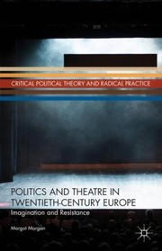 Politics and theatre in twentieth-century Europe imagination and resistance