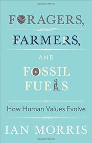 Foragers, farmers, and fossil fuels how human values evolve