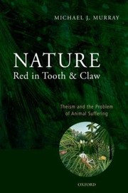 Nature red in tooth and claw theism and the problem of animal suffering