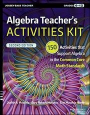 Algebra teacher's activities kit, grades 6-12 150 activities that support algebra in the common core math standards