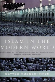 Islam in the modern world challenged by the West, threatened by fundamentalism, keeping faith with tradition