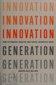 Innovation generation how to produce creative and useful scientific ideas