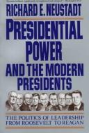 Presidential power and the modern presidents the politics of leadership from Roosevelt to Reagan
