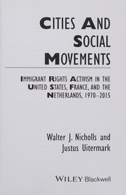 Cities and social movements immigrant rights activism in the United States, France, and the Netherlands, 1970-2015