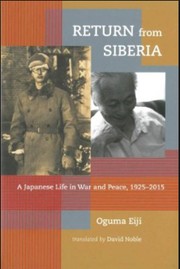 Return from Siberia a Japanese life in war and peace, 1925-2015
