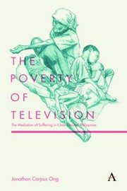 The poverty of television the mediation of suffering in class-divided Philippines