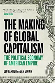 The making of global capitalism the political economy of American empire