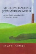 Reflective teaching in the postmodern world a manifesto for education in postmodernity