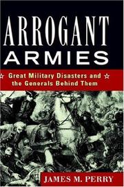 Arrogant armies great military disasters and the generals behind them