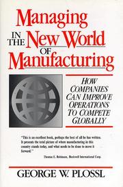 Managing in the new world of manufacturing how companies can improve operations to compete globally