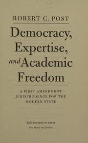 Democracy, expertise, and academic freedom a First Amendment jurisprudence for the modern state