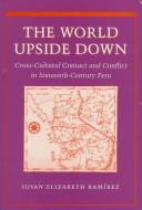 The world upside down cross-cultural contact and conflict in sixteenth-century Peru