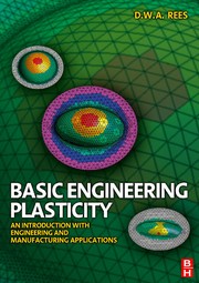 Basic engineering plasticity an introduction with engineering and manufacturing applications