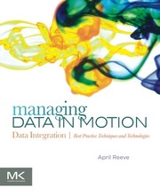 Managing data in motion data integration, best practice techniques and technologies