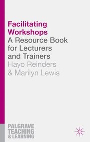 Facilitating workshops a resource book for lecturers and trainers