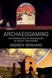 Archaeogaming an introduction to archaeology in and of video games