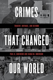 Crimes that changed our world tragedy, outrage, and reform