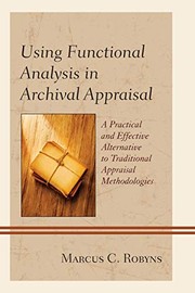 Using functional analysis in archival appraisal a practical and effective alternative to traditional appraisal methodologies