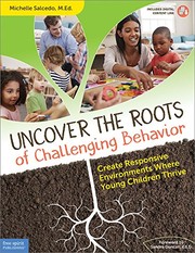 Uncover the roots of challenging behavior create responsive environments where young children thrive