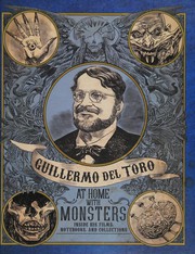 Guillermo del Toro at home with monsters : inside his films, notebooks and collections
