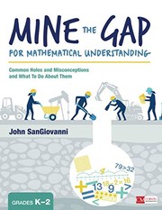 Mine the gap for mathematical understanding common holes and misconceptions and what to do about them : grades K - 2