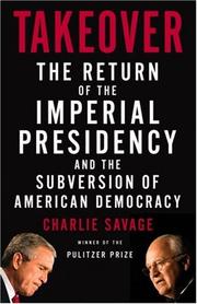 Takeover the return of the imperial presidency and the subversion of American democracy