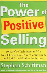 The power of positive selling 30 surefire techniques to win new clients, boost your commission, and build the mindset for success