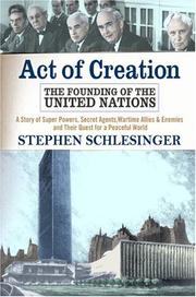 Act of creation the founding of the United Nations : a story of superpowers, secret agents, wartime allies and enemies, and their quest for a peaceful world