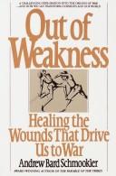 Out of weakness healing the wounds that drive us to war