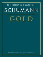Schumann gold the essential collection of Schumann's finest works composed for or arranged for solo piano