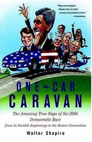 One-car caravan the amazing true saga of the 2004 Democratic race from its humble beginnings to the Boston convention