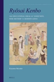 Ryosai Kenbo the educational ideal of 'good wife, wise mother' in modern Japan