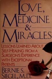 Love, medicine & miracles lessons learned about self-healing from a surgeon's experience with exceptional patients