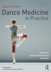 Dance medicine in practice anatomy, injury prevention, training