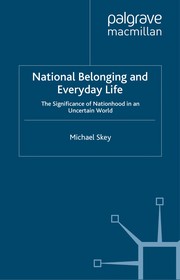 National belonging and everyday life the significance of nationhood in an uncertain world