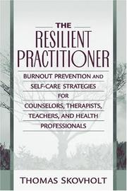 The resilient practitioner burnout prevention and self-care strategies for counselors, therapists, teachers, and health professionals