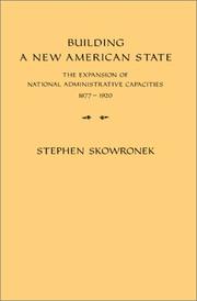 Building a new American state the expansion of national administrative capacities, 1877-1920