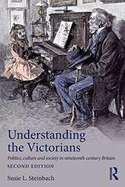 Understanding the Victorians politics, culture and society in nineteenth-century Britain