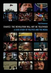 Chavez the revolution will not be televised : a case study of politics and the media