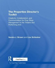 The properties director's toolkit creativity, collaboration and communication for prop shop management in the theatre and performing arts