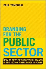 Branding for the public sector creating, building and managing brands people will value