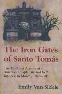 The iron gates of Santo Tomás the firsthand account of an American couple interned by the Japanese in Manila, 1942-45
