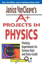 Janice VanCleave's A+ projects in physics winning experiments for science fairs and extra credit.